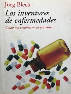 Los inventores de enfermedades - Cómo nos convierten en pacientes
