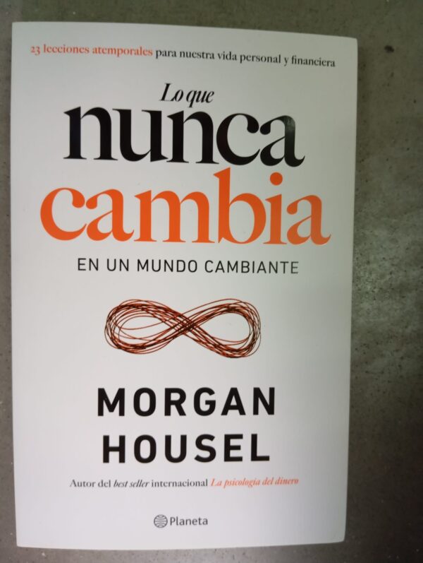 Lo que nunca cambia, en un mundo cambiante/Morgan Housel/Planeta,2024, nuevo*
