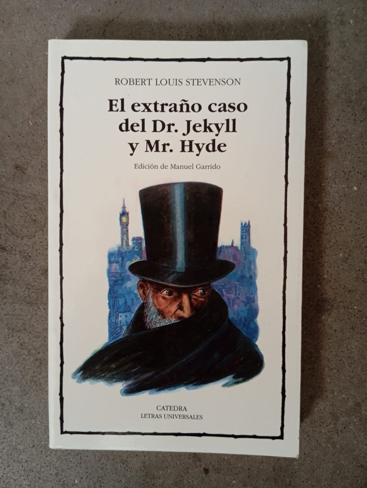 El extraño caso del Dr. Jekyll y Mr. Hyde / Robert Louis Stevenson / Ediciones Cátedra (Letras Universales), 2005