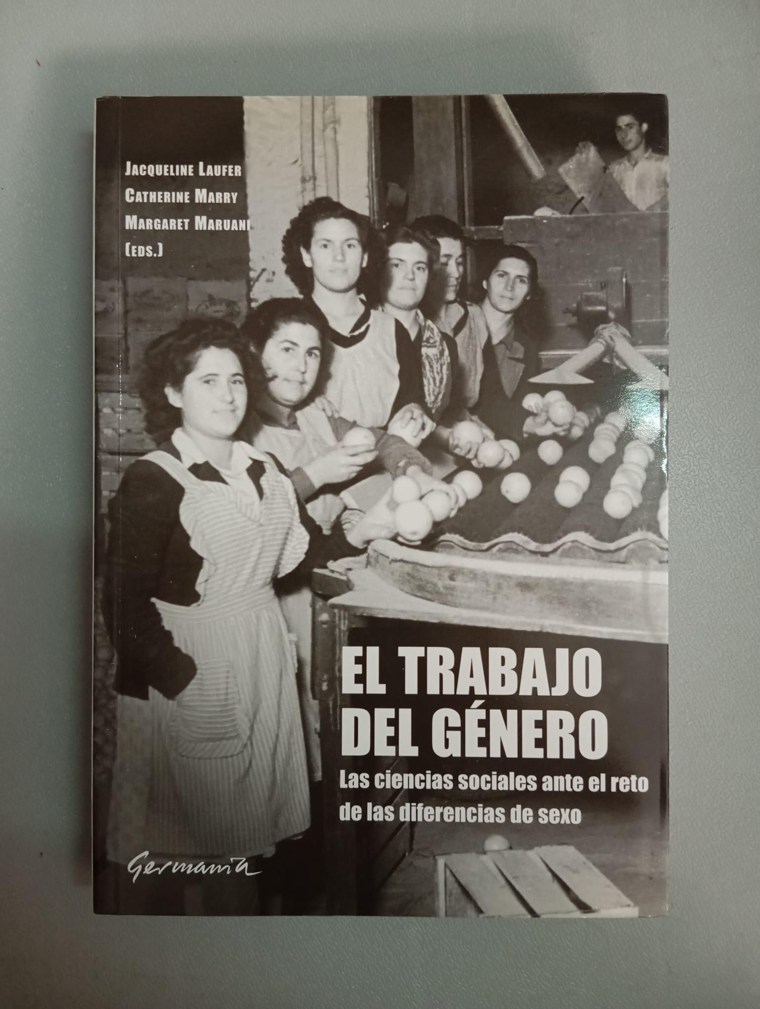 El trabajo del género: Las ciencias sociales ante el reto de las diferencias de sexo / Jacqueline Laufer, Catherine Marry y Margaret Maruani (Eds.) / Editorial Germanía, 2005