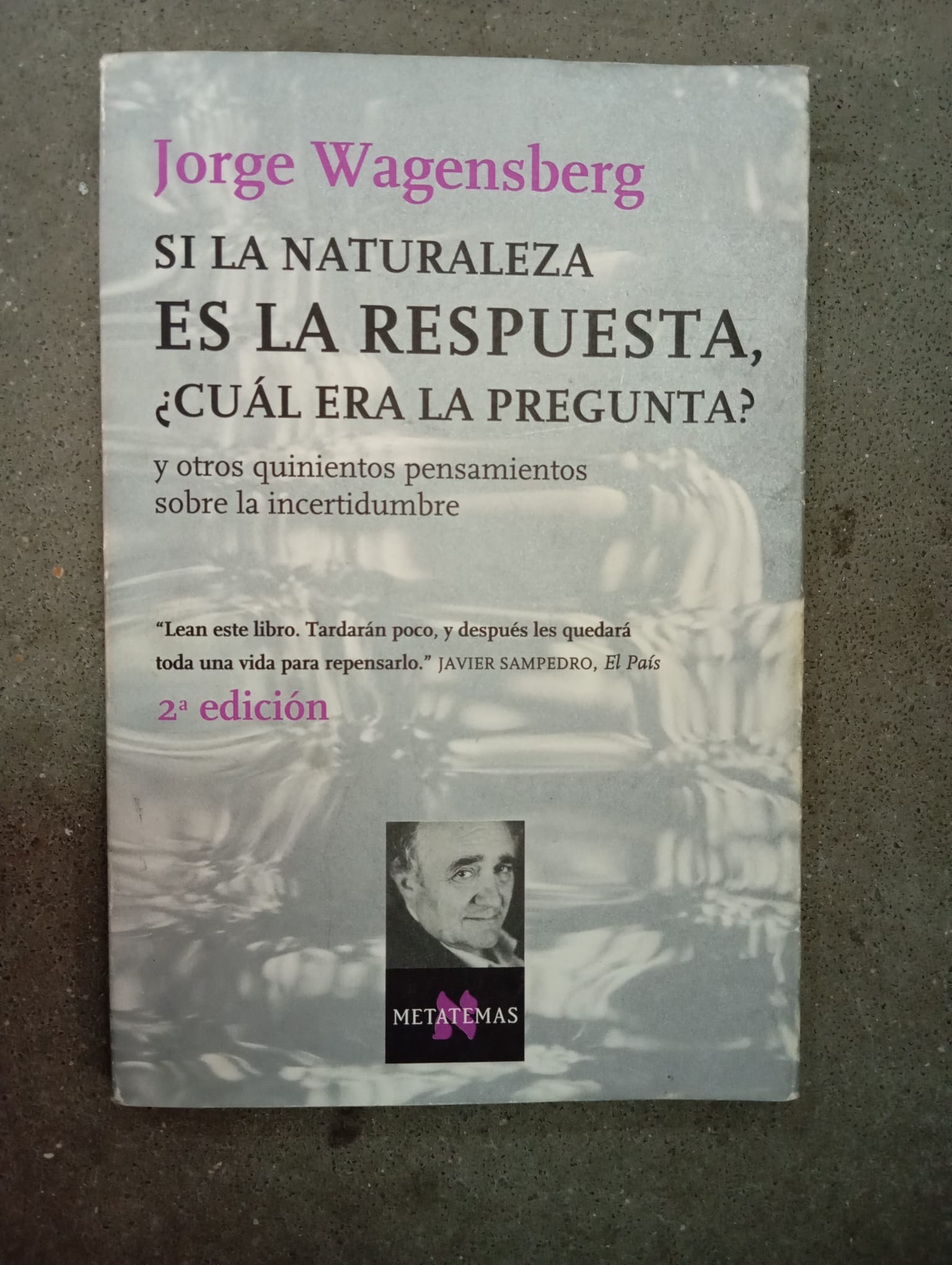 Si la naturaleza es la respuesta, ¿cuál era la pregunta? /Jorge Wagensberg / Tusquets, 2002
