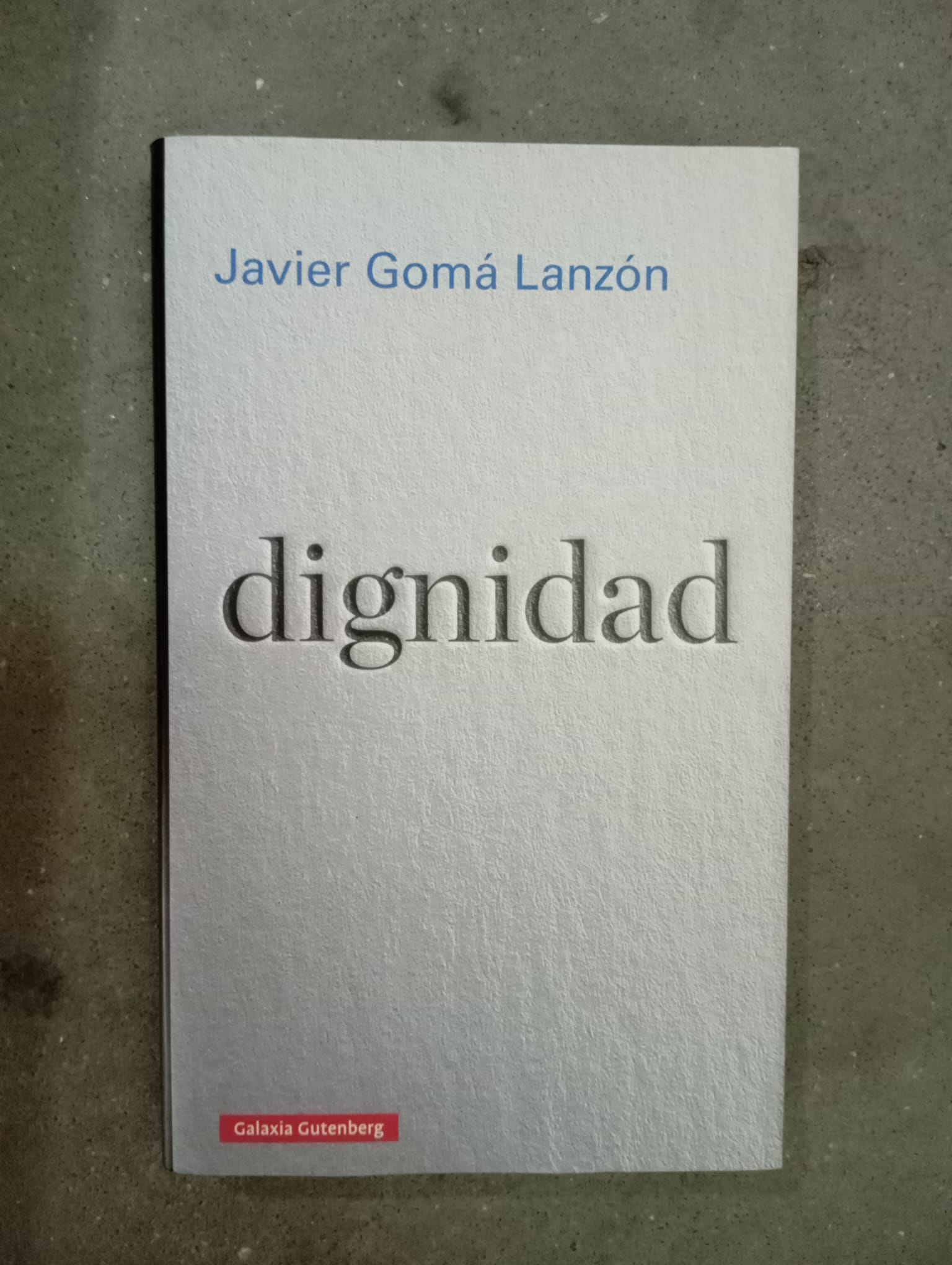 Dignidad / Javier Gomá Lanzón / Galaxia Gutenberg, 2019