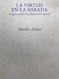 La virtud en la mirada - Ensayo sobre la admiración moral