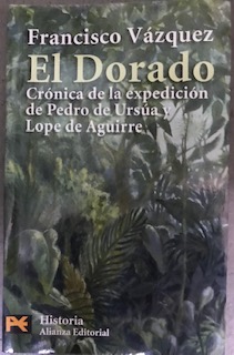 El Dorado: crónica de la expedición de Pedro de Ursúa y Lope de Aguirre