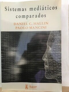 Sistemas mediáticos comparados: Tres modelos de relación entre los medios de comunicación y la política