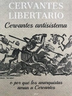 Cervantes libertario - Cervantes antisistema o por qué los anarquistas aman a Cervantes