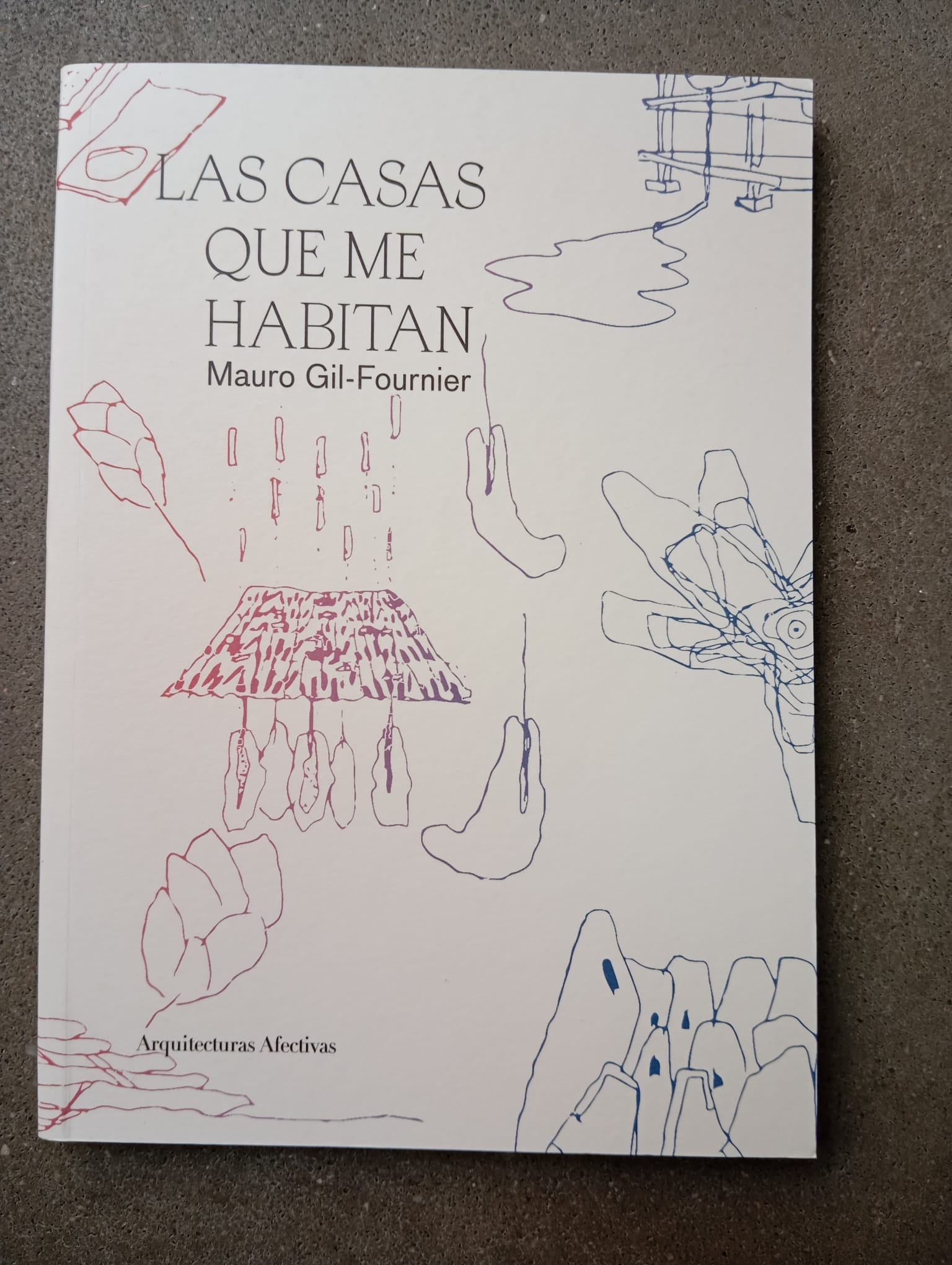 Las casas que me habitan / Mauro Gil-Fournier / Arquitecturas Afectivas Ed., 2022,nuevo*